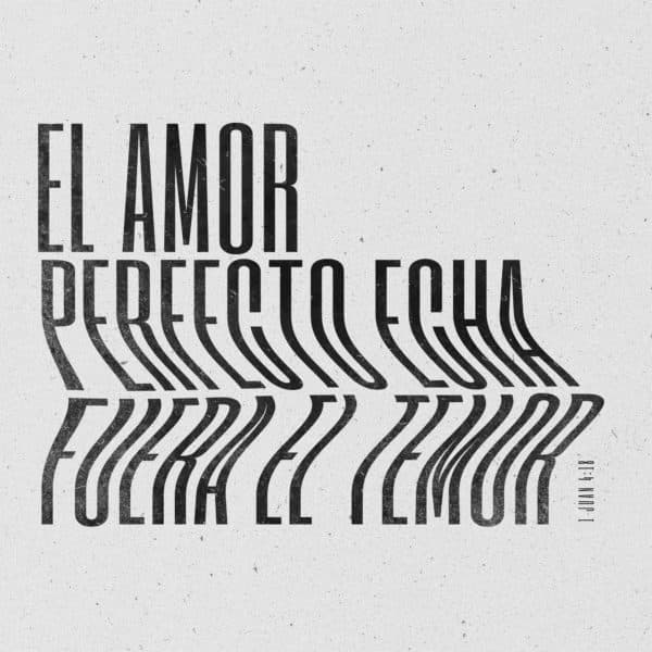 El Amor Perfecto Echa Fuera El Temor - 1 Juan 4:18