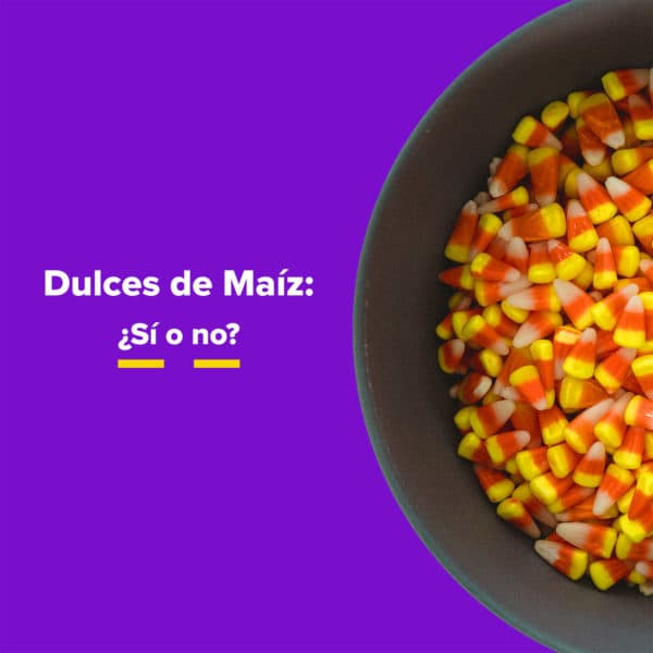 Dulces de Maíz: ¿Sí o no?