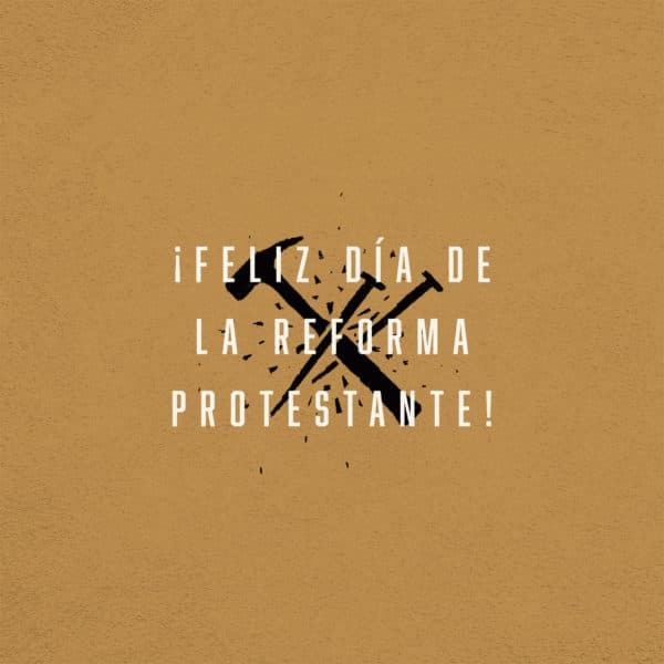 ¡Feliz Día de la Reforma Protestante!