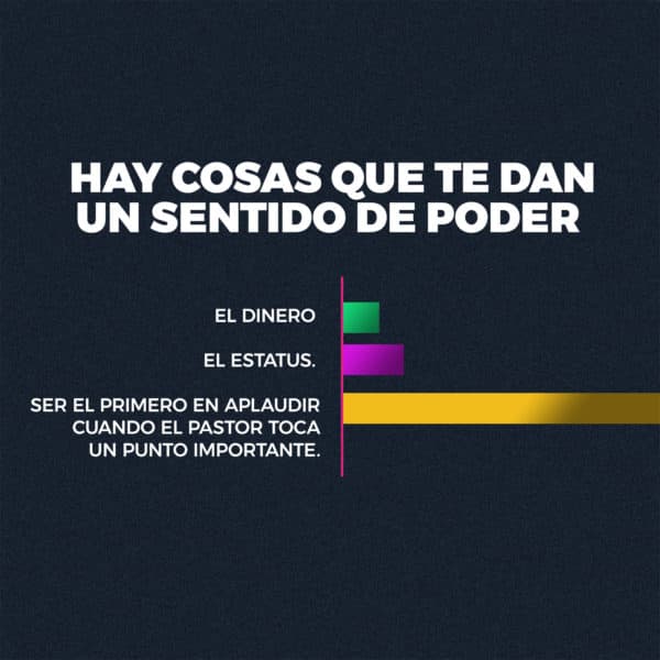 Hay cosas que te dan un sentido de poder. El Dinero. El Estatus. Ser el primero en aplaudir cuando el Pastor toca un punto importante