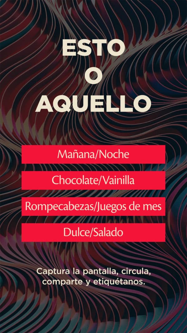 Esto o aquello: Mañana/Noche. Chocolate/Vainilla. Rompecabezas/juegos de mes. Dulce/salado. Captura la pantalla, circula, comparte y etiquétanos.