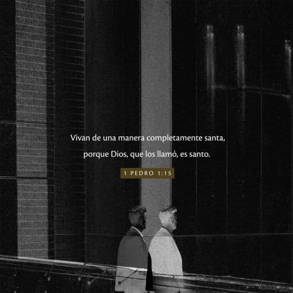 Vivan de una manera completamente santa, porque Dios, que los llamó, es santo. - 1 Pedro 1:15