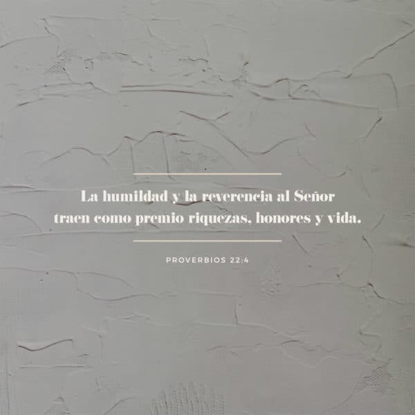 La humildad y la reverencia al Señor traen como premio riquezas, honores y vida. - Proverbios 22:4