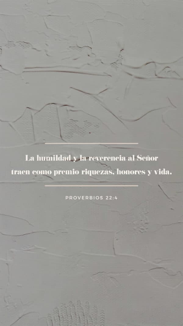 La humildad y la reverencia al Señor traen como premio riquezas, honores y vida. - Proverbios 22:4