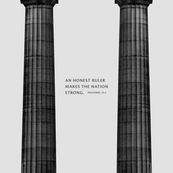 An honest ruler makes the nation strong. - Proverbs 29:4