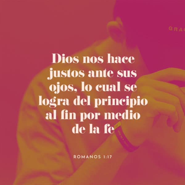 Dios nos hace justos ante sus ojos, lo cual se logra del principio al fin por medio de la fe. - Romanos 1:17