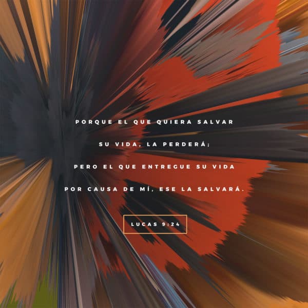 Porque el que quiera salvar su vida, la perderá; pero el que entregue su vida por causa de mí, ese la salvará. - Lucas 9:24