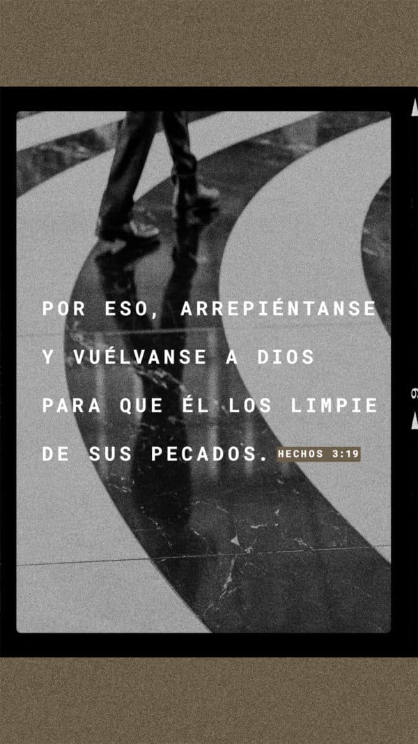 Por eso, arrepiéntanse y vuélvanse a Dios para que Él los limpie de sus pecados - Hechos 3:19