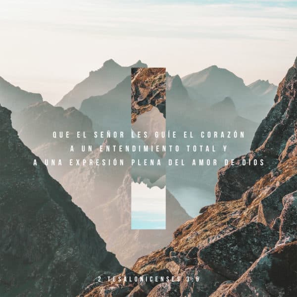 Que el Señor les guíe el corazón a un entendimiento total y a una expresión plena del amor de Dios. - 2 Tesalonicenses 3:5