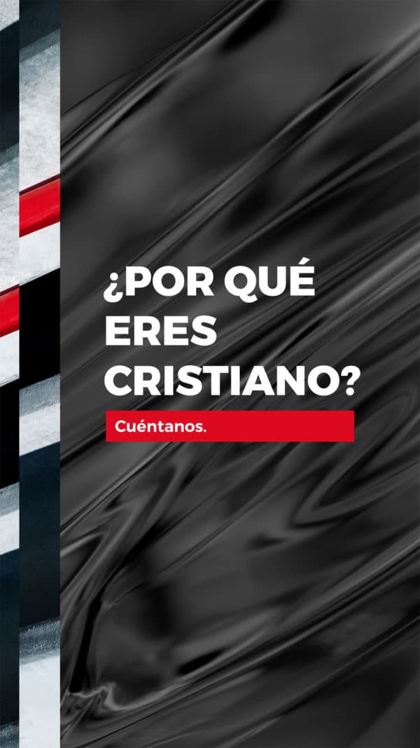 ¿Por qué eres cristiano? Cuéntanos.