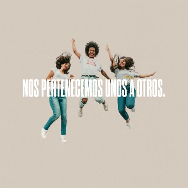 Nos pertenecemos unos a otros.