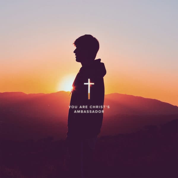 You are Christ's ambassador