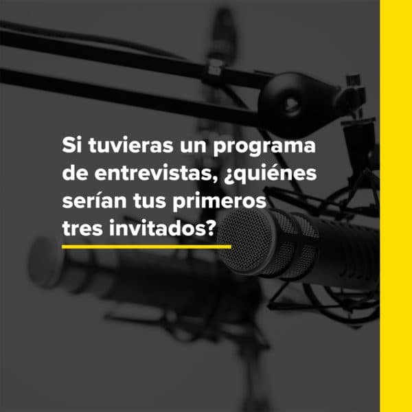 Si tuvieras un programa de entrevistas, ¿quiénes serían tus primeros tres invitados?