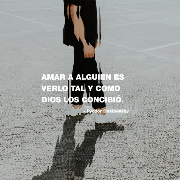Amar a alguien es verlo tal y como Dios los concibió. - Fyodor Dostoevsky