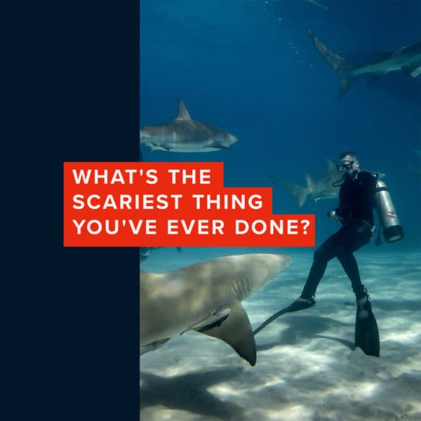 What's the scariest thing you've ever done?