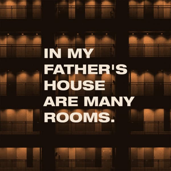 In my Father's house are many rooms.