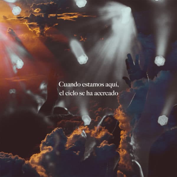 Cuando estamos aquí, el cielo se ha acercado