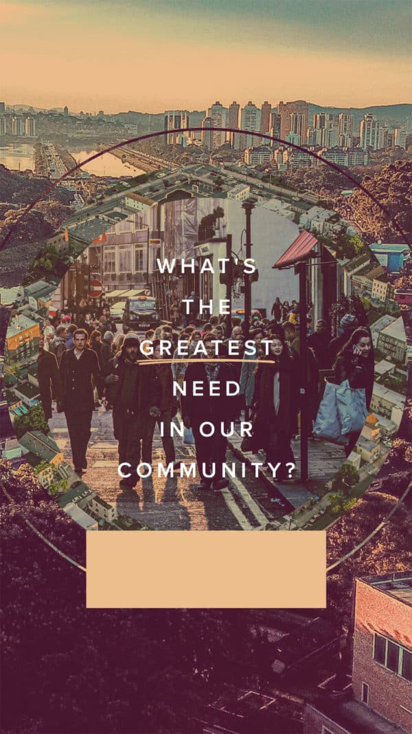What's the greatest need in our community?