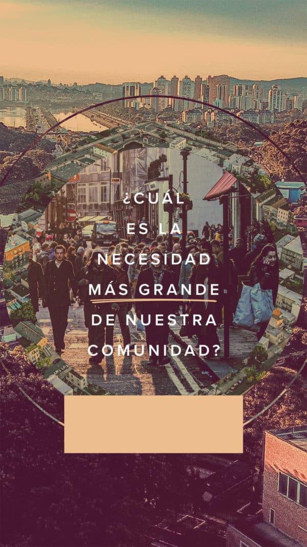 ¿Cuál es la necesidad más grande de nuestra comunidad?