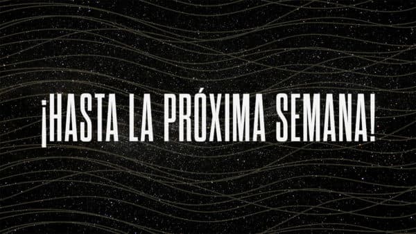 ¡Hasta la próxima semana!