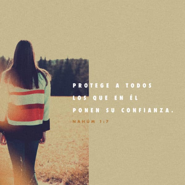 Protege a todos los que en Él ponen su confianza. - Nahúm 1:7