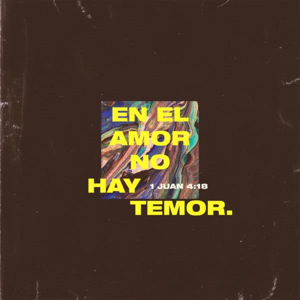 En el amor no hay temor. - 1 Juan 4:18