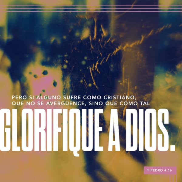 Pero si alguno sufre como cristiano, que no se avergüence, sino que como tal glorifique a Dios. - 1 Pedro 4:16
