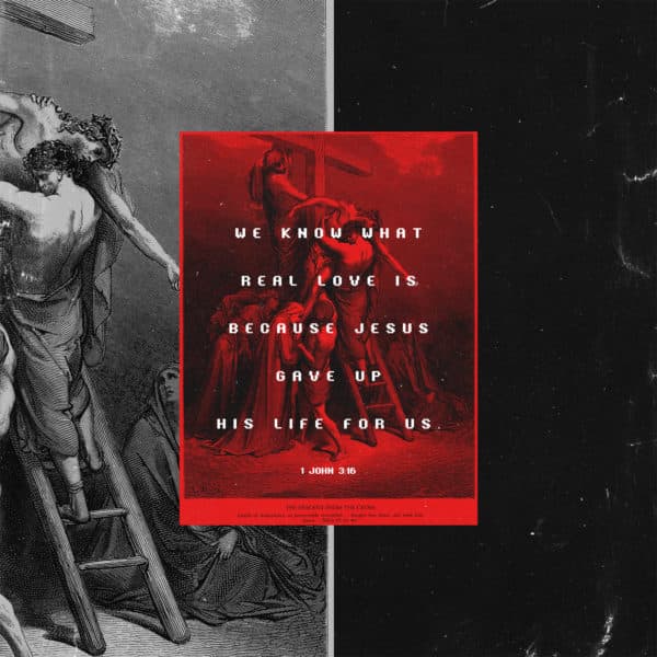 We know what real love is because Jesus gave up his life for us. - 1 John 3:16