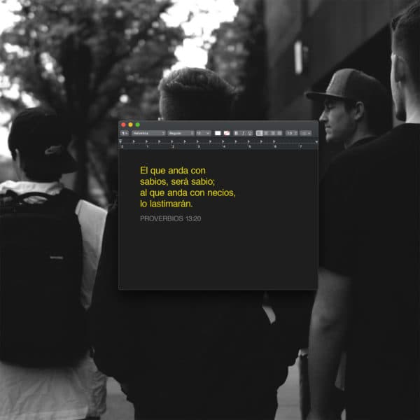 El que anda con sabios, será sabio; al que anda con necios, lo lastimarán. - Proverbios 13:20