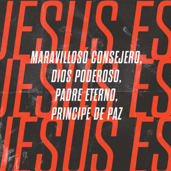 Jesús es: Maravilloso Consejero, Dios poderoso, Padre eterno, Principe de Paz