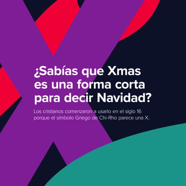 ¿Sabías que Xmas es una forma corta para decir Navidad? Los cristianos comenzaron a usarlo en el siglo 16 porque el símbolo Griego de Chi-Rho parece una X.