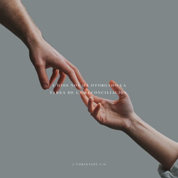 Y Dios nos ha otorgado la tarea de la reconciliación. - 2 Coríntios 5:18