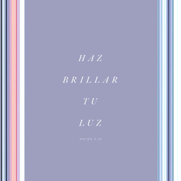 Haz brillar tu luz. - Mateo 5:16