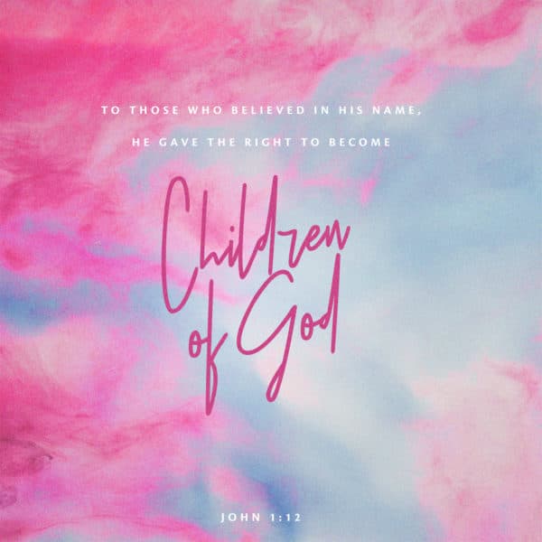 To those who believed in his name, he gave the right to become children of God. - John 1:12