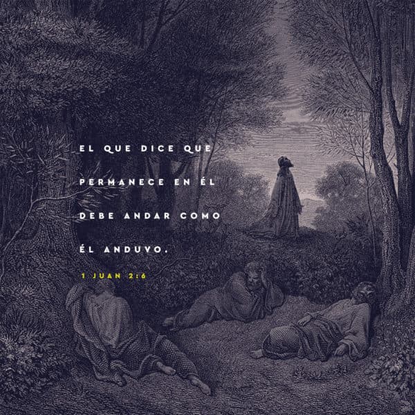 El que dice que permanece en Él debe andar como Él anduvo. - 1 Juan 2:6