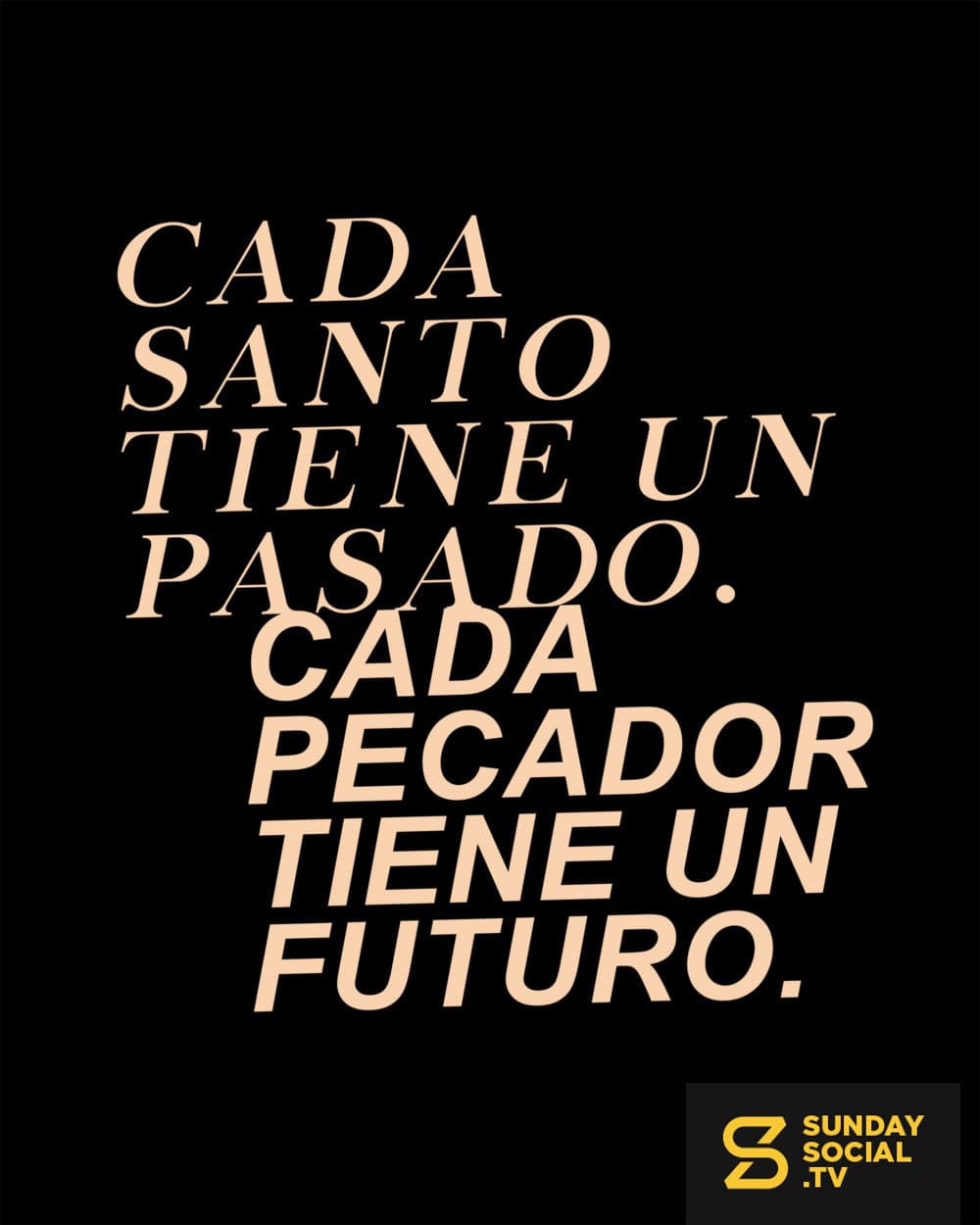 Cado santo tiene un pasado. Cada pecador tiene un futuro.