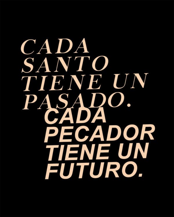 Cado santo tiene un pasado. Cada pecador tiene un futuro.