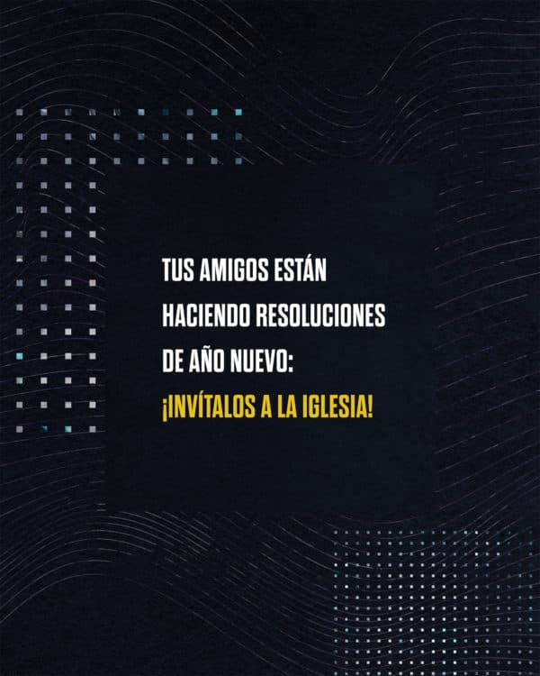 Tus amigos están haciendo resoluciones de año nuevo: ¡Invítalos a la iglesia!