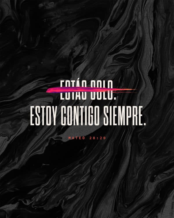 No estás solo. Estoy contigo siempre. - Mateo 28:20