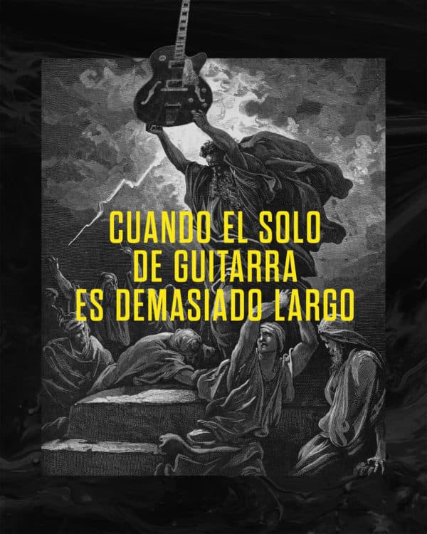 Cuando el solo de guitarra es demasiado largo.