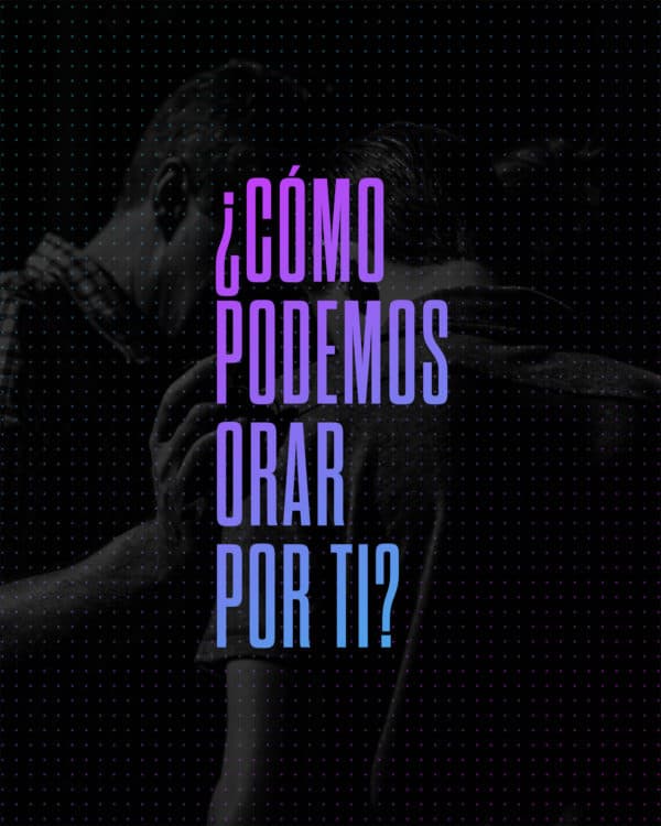 ¿Cómo podemos orar por Ti?