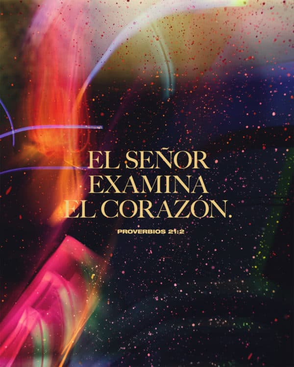El Señor examina el corazón. - Proverbios 21:2
