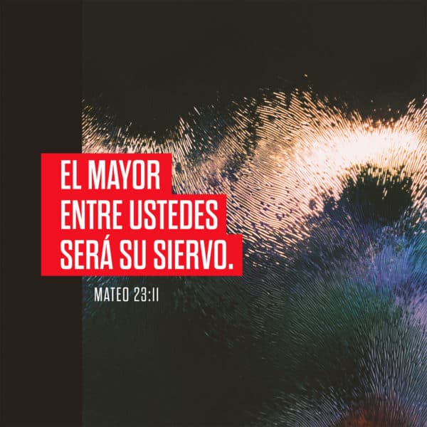 El mayor entre ustedes será su siervo. - Mateo 23:11