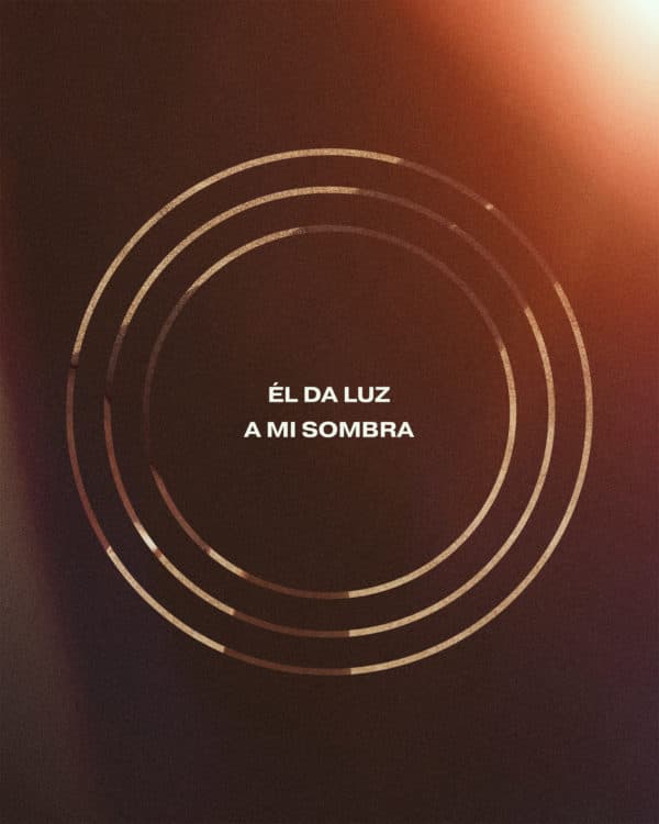 Él da luz a mi sombra