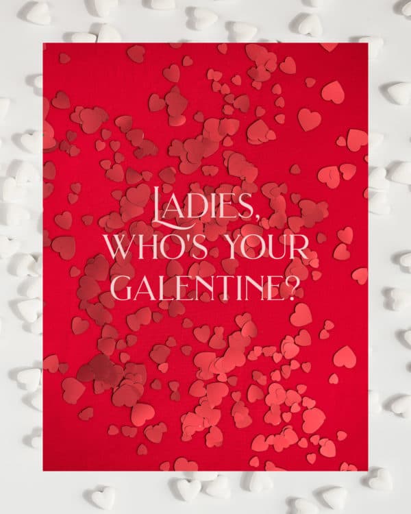 Ladies, who's your galentine?