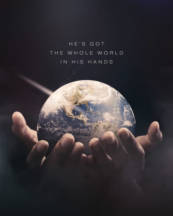 He's got the whole world in His hands