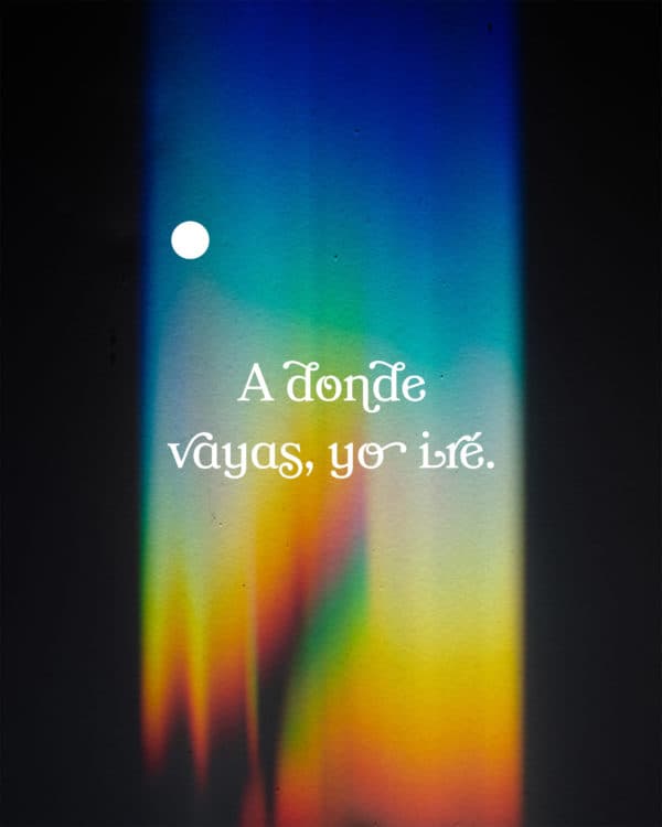 A donde vayas, yo iré.