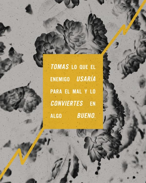 Tomas lo que el enemigo usaría para el mal y lo conviertes en algo bueno.