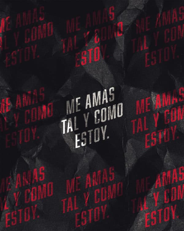 Me amas tal y como estoy