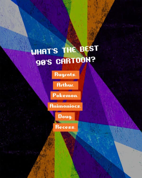 What's the best 90's cartoon? Rugrats. Arthur. Pokemon. Animaniacs. Doug. Recess.
